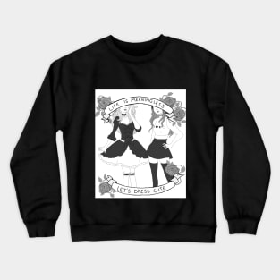 Life is Meaningless, Let's Dress Cute Crewneck Sweatshirt